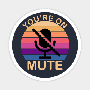 You're on mute - Funny Gift Idea To Use On Conference Calls Magnet